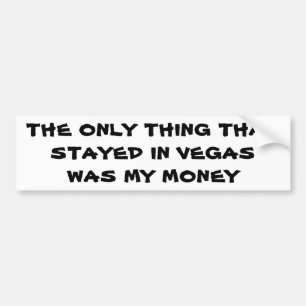 What Stays in Vegas? My Money Bumper Sticker