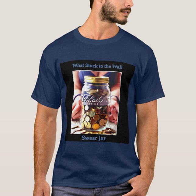 What Stuck to the Wall - Swear Jar T-Shirt (Front)