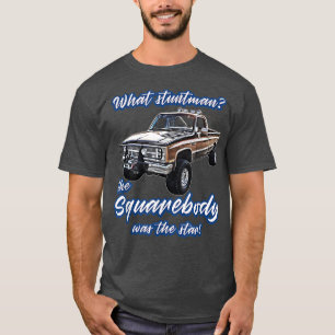 What Stuntmanstar,blazer,k5,c10,squarebody,truck,p T-Shirt