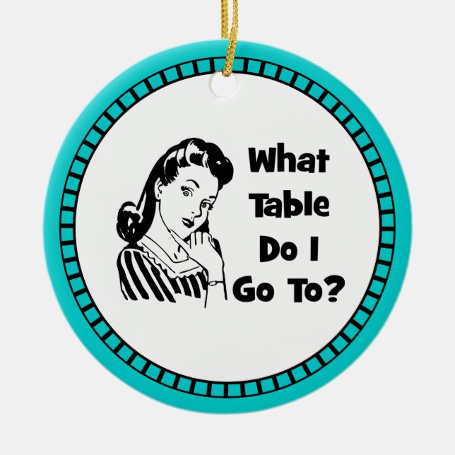 What Table Do I Go To? Ceramic Ornament (Front)