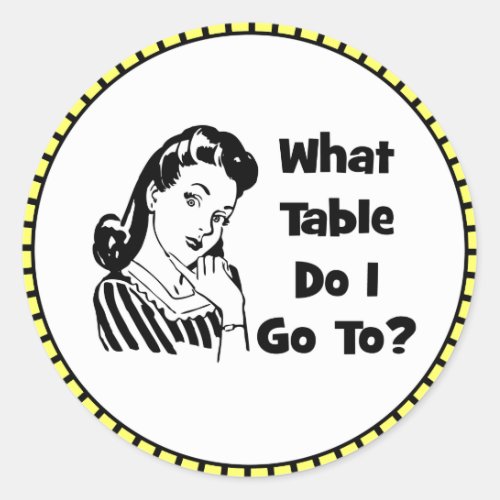 What Table Do I Go To Classic Round Sticker