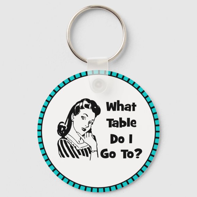 What Table Do I Go To? Keychain (Front)