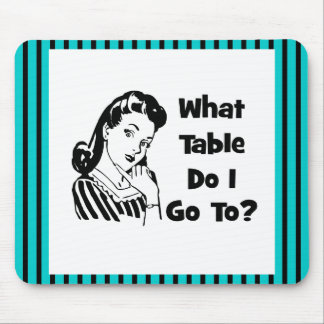 What Table Do I Go To? Mouse Pad