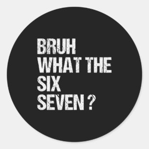 What The Bruh 67 Meme Funny Six Seven Gen Alpha Sl Classic Round Sticker