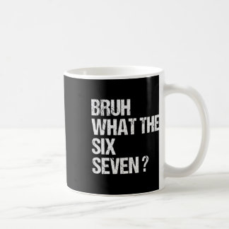 What The Bruh 67 Meme Funny Six Seven Gen Alpha Sl Coffee Mug