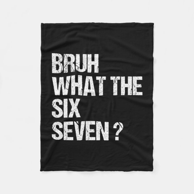 What The Bruh 67 Meme Funny Six Seven Gen Alpha Sl Fleece Blanket (Front)