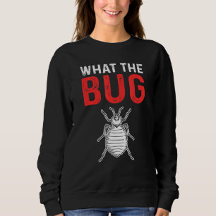 What The Bug Exterminator Pest Control Sweatshirt