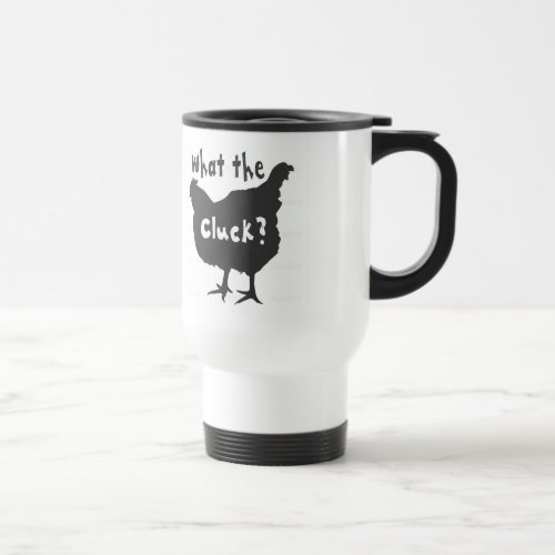 What the Cluck Travel Mug