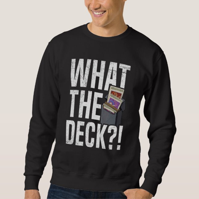What the deck Quote for a Tabletop Trading Card Ga Sweatshirt (Front)