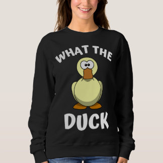 What the Duck  1 Sweatshirt