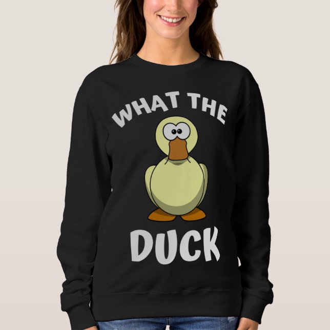 What the Duck  1 Sweatshirt (Front)