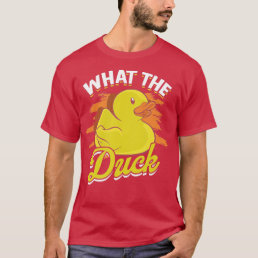 What the duck Funny Yellow Rubber Bird T-Shirt