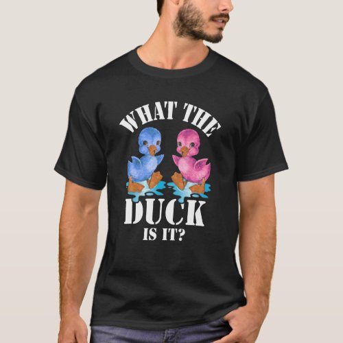 What The Duck Is It Baby Gender Reveal Party Fun B T_Shirt
