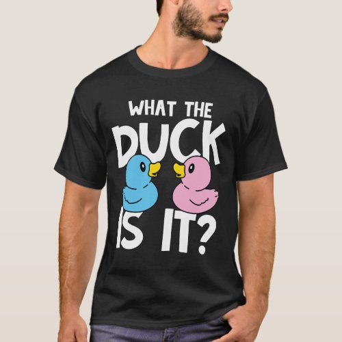 What The Duck is It _ Gender Reveal T_Shirt