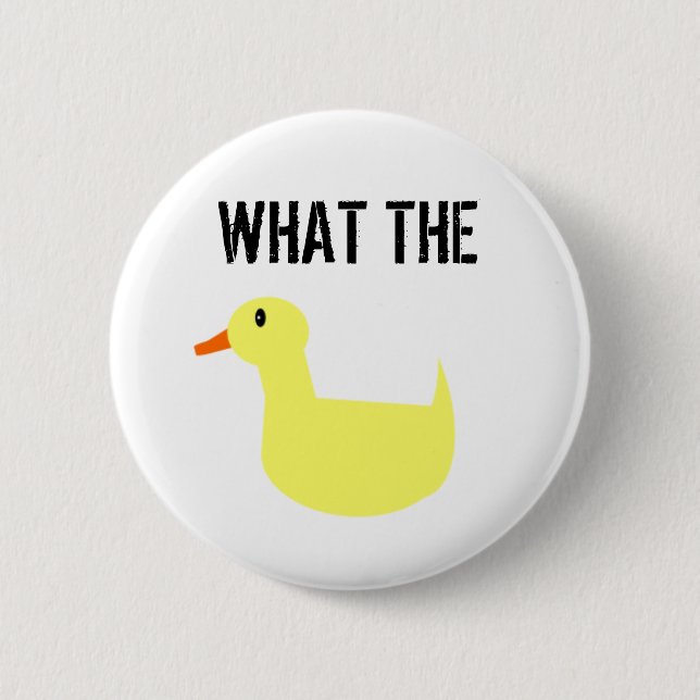 What The Duck?! Pinback Button (Front)