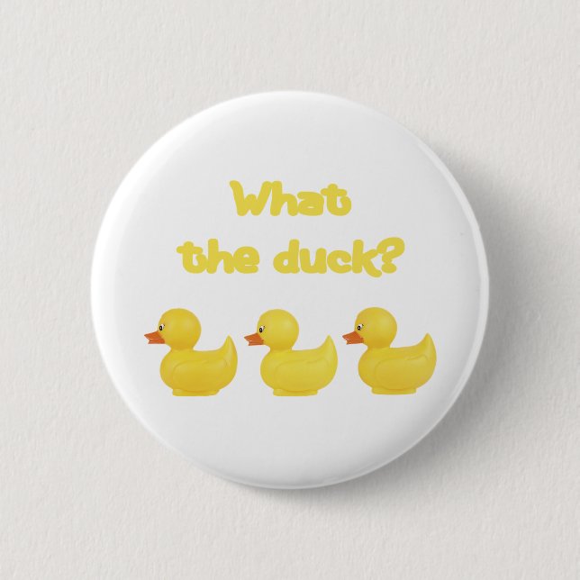 What the Duck? Pinback Button (Front)