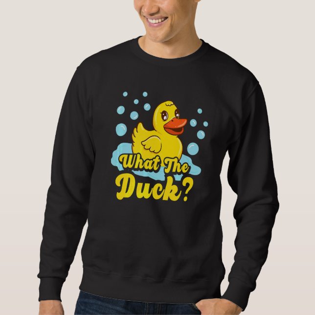 What The Duck  Yellow Rubber Ducky  Quack Sweatshirt (Front)