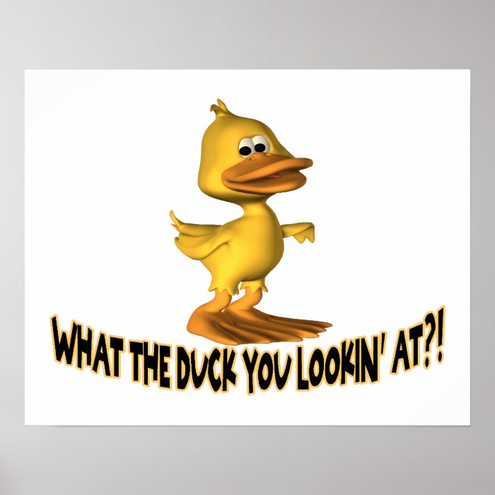 What The Duck You Lookin At Print