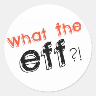 What the EFF?! Stickers! Classic Round Sticker