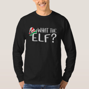 What the Elf  Christmas For Family Men Women Kids  T-Shirt