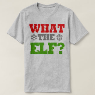 WHAT THE ELF T-Shirt
