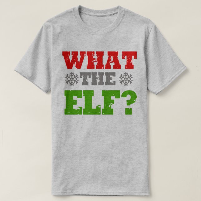 WHAT THE ELF T-Shirt (Design Front)
