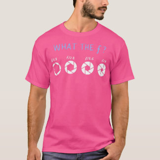What The F Funny Photographer Gift T-Shirt