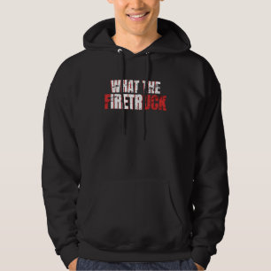 What the Firetruck Firefighter Dad Fireman s 1 Hoodie