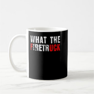 What the Firetruck Fireman Funny Firefighter Grilf Coffee Mug