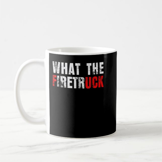 What the Firetruck Fireman Funny Firefighter Grilf Coffee Mug (Left)