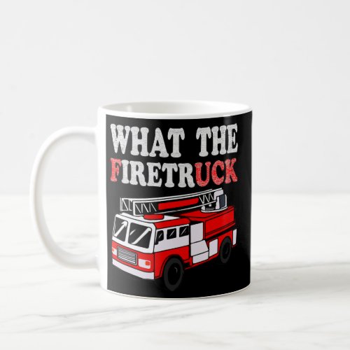 What The Firetruck Men Boy Firefighter Dad Fire Coffee Mug