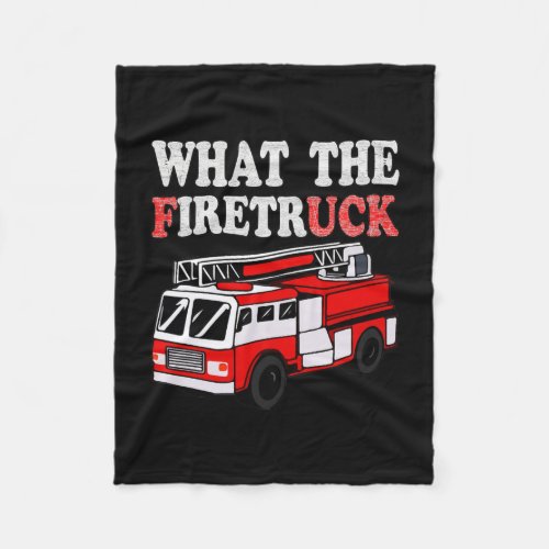 What The Firetruck Men Boy Firefighter Dad Fire Fleece Blanket