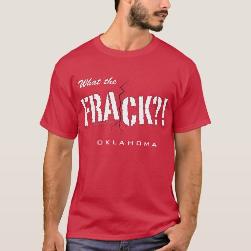 What the Frack Oklahoma T_Shirt