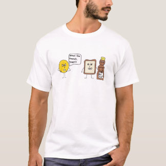 What the French, toast?! T-Shirt
