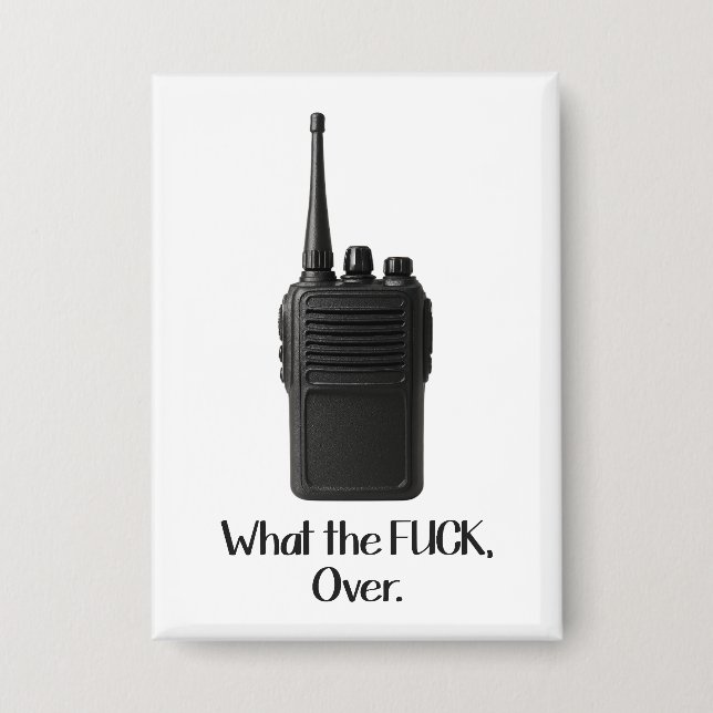 What The Fu*k Over Funny Walkie Talkie Icon Button (Front)