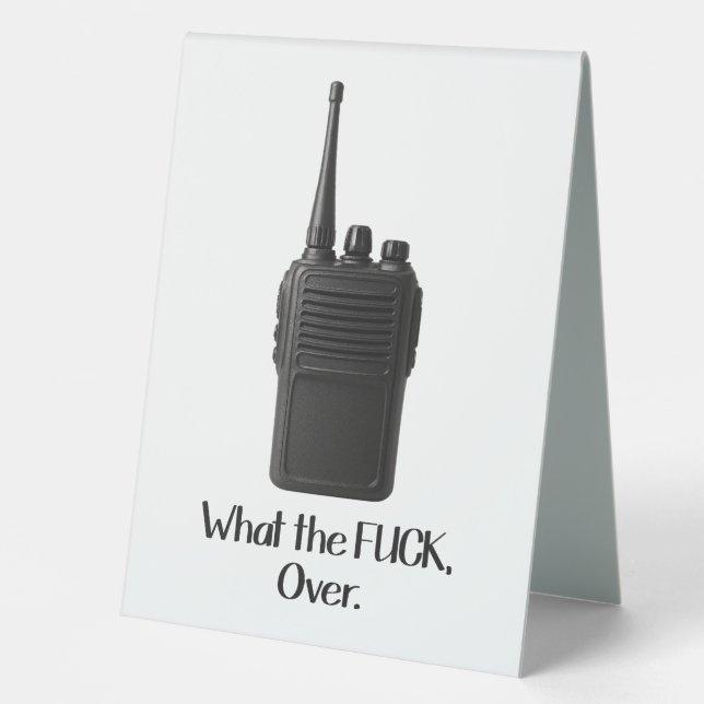 What The Fu*k Over Funny Walkie Talkie Icon Table Tent (Front)
