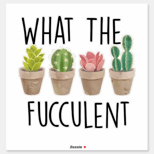 What the Fucculent Cactus Gardening Gift Sticker