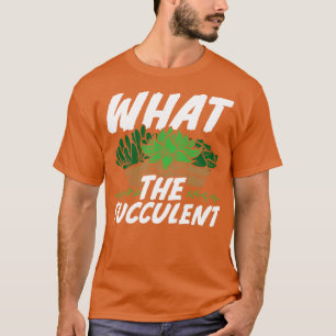 What the fucculent cactus Gardening Gift T-Shirt