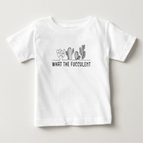 What The Fucculent Cactus Succulent Line Art Meme Baby T_Shirt