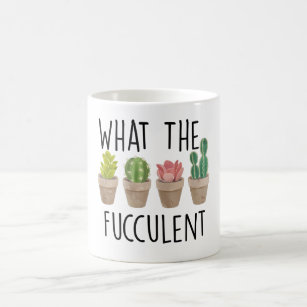 What The Fucculent Cactus Succulent Plant gift Coffee Mug