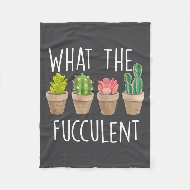 What The Fucculent Cactus Succulent Plant Gift  Fleece Blanket (Front)