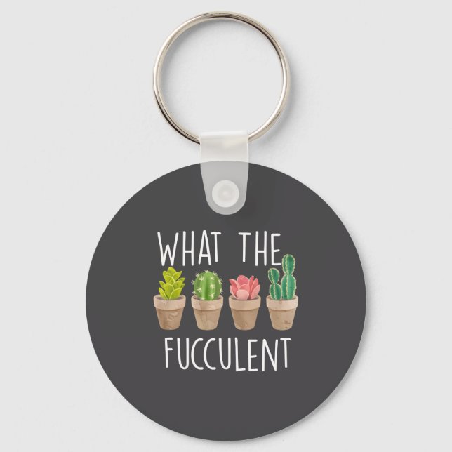 What The Fucculent Cactus Succulent Plant Gift  Keychain (Front)