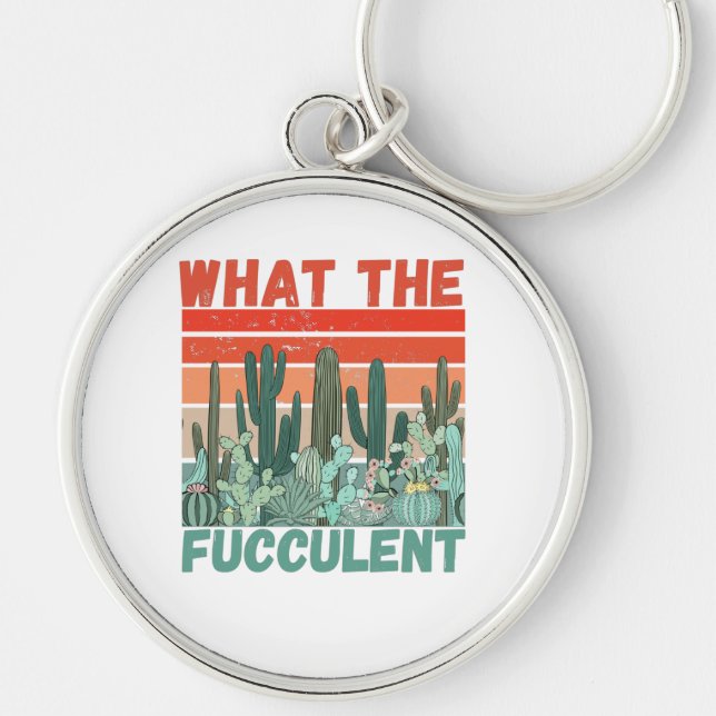What the fucculent cactus succulents gardening keychain (Front)
