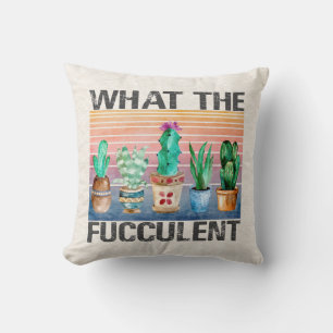 What The Fucculent Cactus Throw Pillow