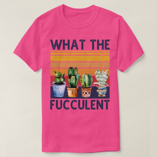 What The Fucculent Cactus Vintage 1 T-Shirt (Design Front)