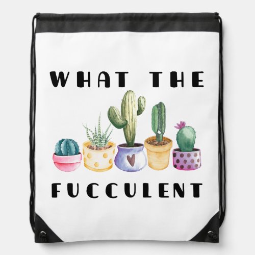 What The Fucculent Drawstring Bag