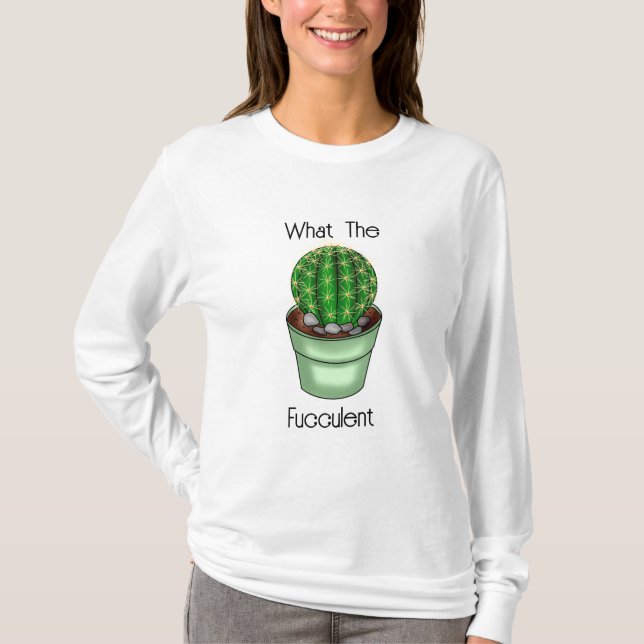 What the Fucculent | Funny Succulent Pun T-Shirt (Front)