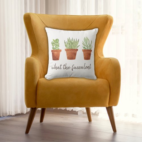 What the Fucculent Funny Throw Pillow