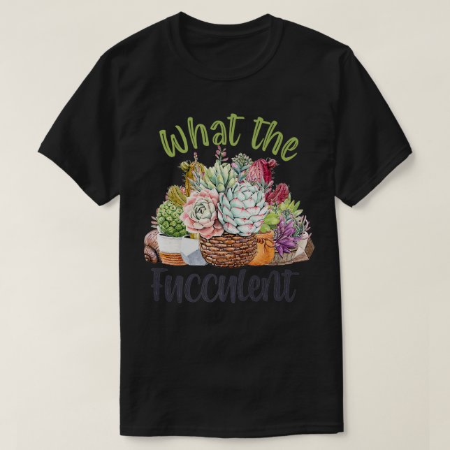 What the Fucculent Gardening Mom Cactus Succulents T-Shirt (Design Front)