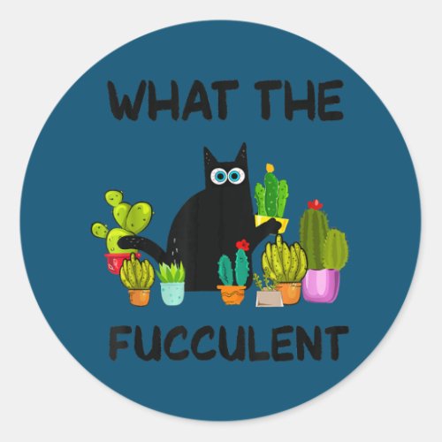 What The Fucculent Plant Women Funny Cactus Cat Classic Round Sticker
